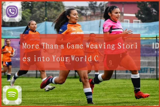More Than a Game Weaving Stories into Your World C