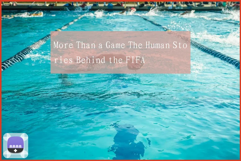 More Than a Game The Human Stories Behind the FIFA